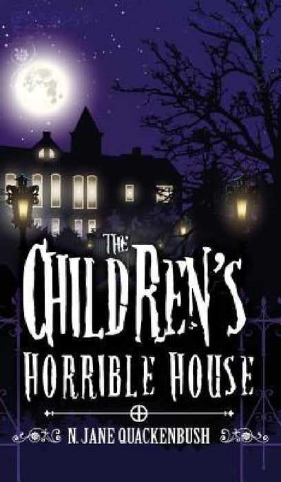 The Children's Horrible House by N. Jane Quackenbush