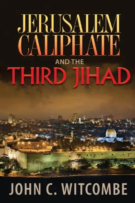 Jerusalem Caliphate and the Third Jihad by Witcombe, John