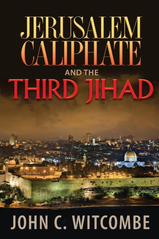 Jerusalem Caliphate and the Third Jihad by Witcombe, John