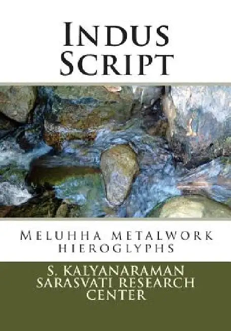 Indus Script: Meluhha metalwork hieroglyphs by S. Kalyanaraman