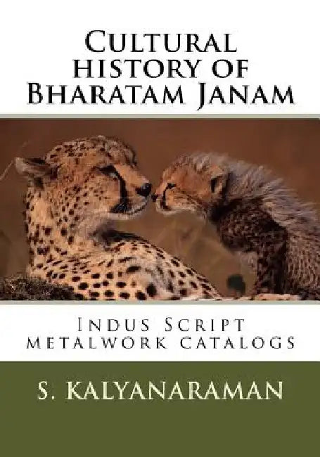 Cultural history of Bharatam Janam: Indus Script metalwork catalogs by Srinivasan Kalyanaraman