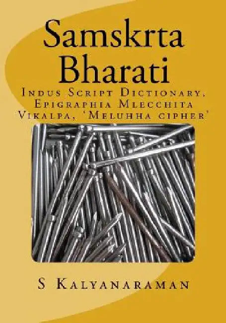 Samskrta Bharati: Indus Script Dictionary, Epigraphia Mlecchita Vikalpa, 'Meluhha cipher' by S. Kalyanaraman