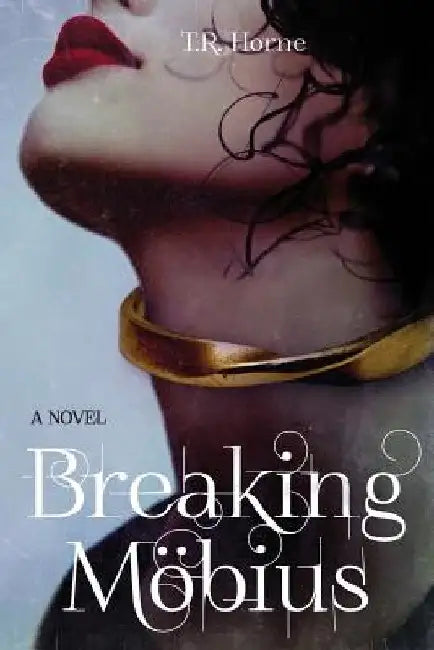 Breaking Mobius by T. R. Horne