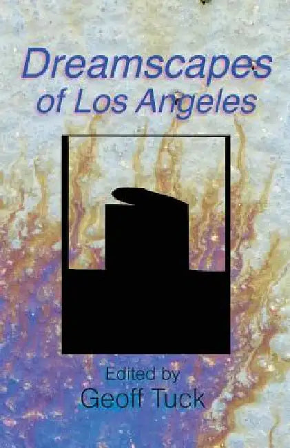 Dreamscapes of Los Angeles by Geoff Tuck, Geoff Tuck