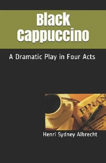Black Cappuccino: A Dramatic Play by Hillerbrand