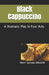 Black Cappuccino: A Dramatic Play by Hillerbrand