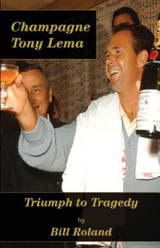 Champagne Tony Lema: Triumph to Tragedy by Bill Roland