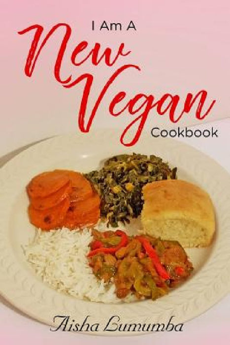 I Am A New Vegan Cookbook by Aisha Lumumba