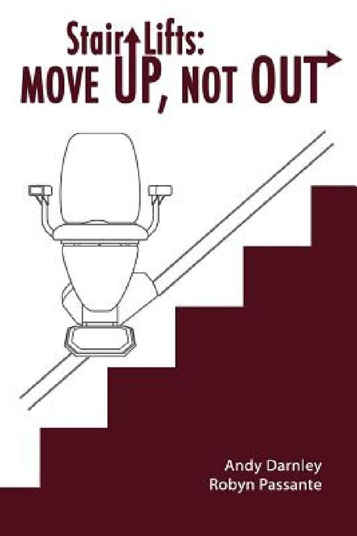 Stair Lifts: Move Up, Not Out! by Robyn Passante