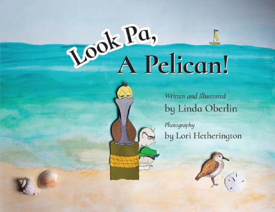 Look Pa, A Pelican! by Linda Oberlin