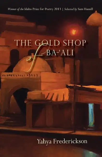 The Gold Shop of Ba-'Ali: Poems by Yayha Frederickson