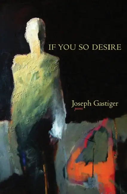 If You So Desire: Poems by Joseph Gastiger