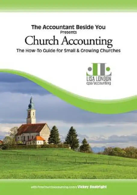 Church Accounting: The How-To Guide for Small & Growing Churches by Lisa London, Boatright Vickey