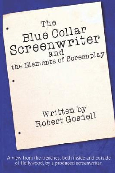 The Blue Collar Screenwriter and The Elements of Screenplay by Joleene Naylor