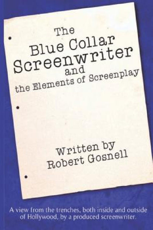 The Blue Collar Screenwriter and The Elements of Screenplay by Joleene Naylor