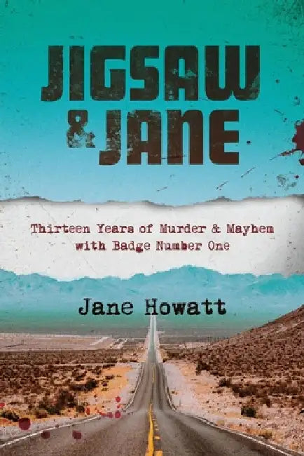 Jigsaw & Jane: Thirteen Years of Murder and Mayhem with Badge Number One by Jane Howatt