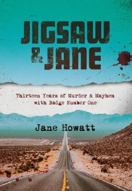 Jigsaw & Jane: Thirteen Years of Murder and Mayhem with Badge Number One by Jane Howatt