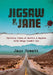 Jigsaw & Jane: Thirteen Years of Murder and Mayhem with Badge Number One by Jane Howatt