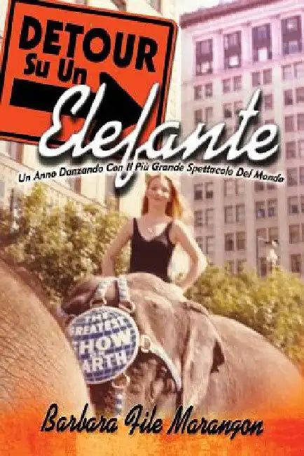 DETOUR Su Un Elefante: Un Anno Danzando Con Il Piu Grande Spettacolo Del Mondo by Minniti, Rossana