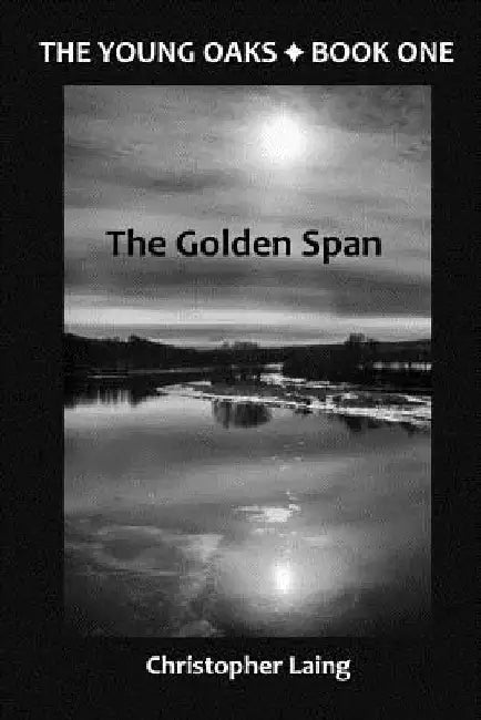 The Young Oaks Book One: The Golden Span by Christopher Laing