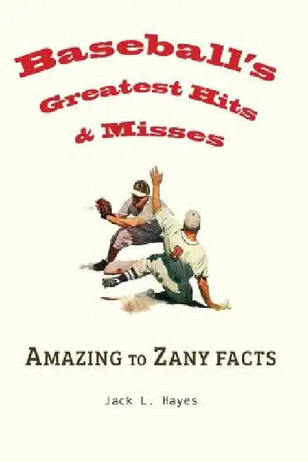 Baseball's Greatest Hits & Misses by Jack Hayes