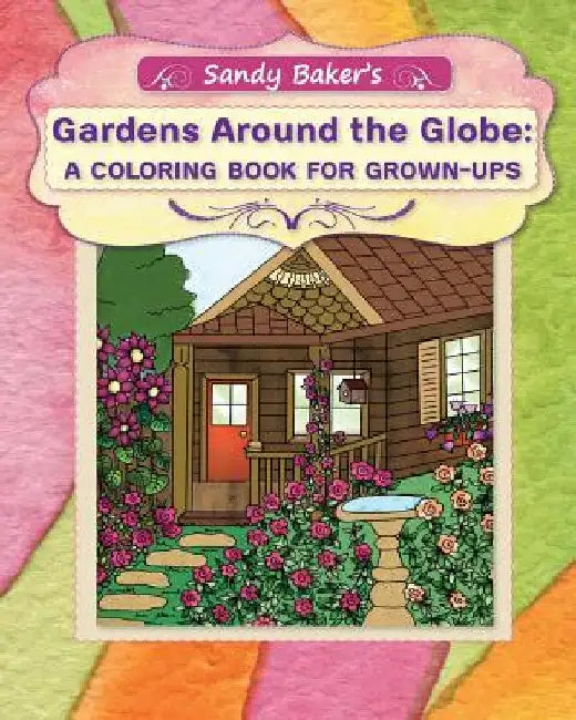 Gardens Around the Globe: A Coloring Book for Grown-ups by Rita Ter Sarkissoff