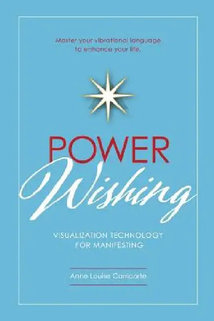 Power Wishing: Visualization Technology For Manifesting by Anne Louise Missy Carricarte