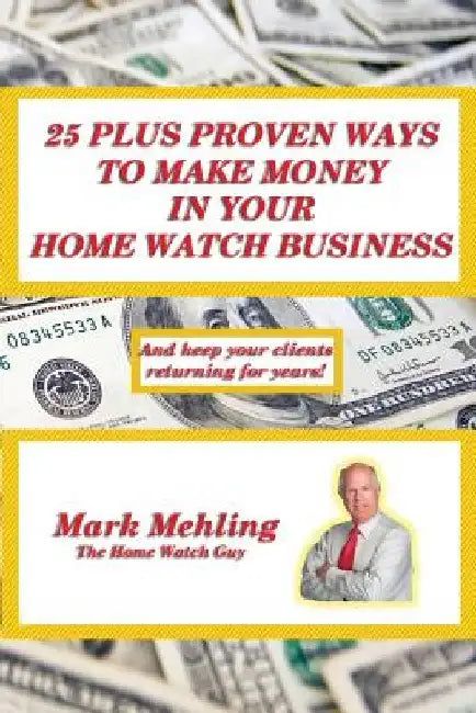 25 Plus Proven Ways To Make Money In Your Home Watch Business by Mark Mehling