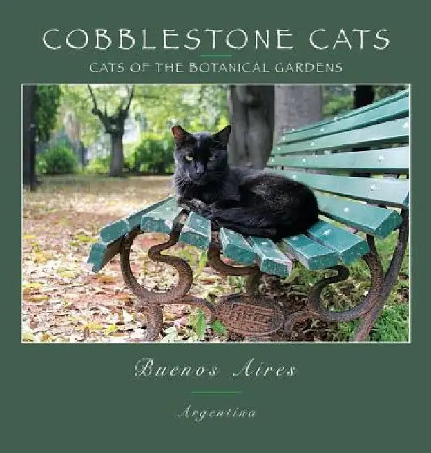 Cobblestone Cats - Buenos Aires: Cats of the Botanical Garden by Alan Panattoni