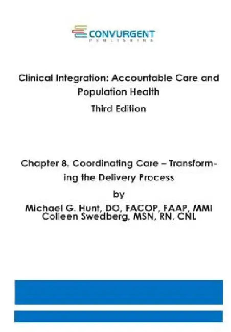 Clinical Integration, Accountable Care and Population Health, 3rd Edition. Chapter 8. Coordinating Care: Transforming the Delivery Process by Colleen Swedberg Msn