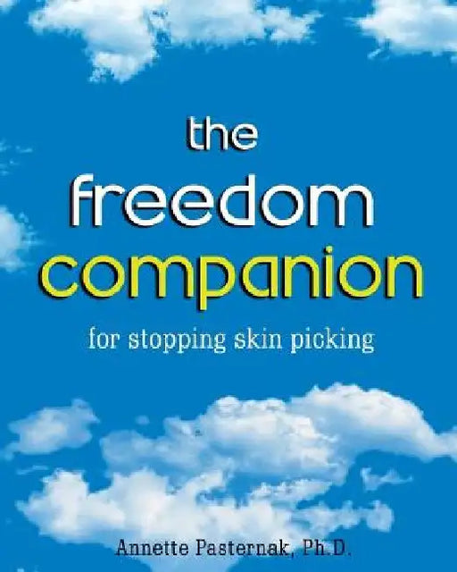The Freedom Companion: for Stopping Skin Picking by Annette Pasternak Ph. D.