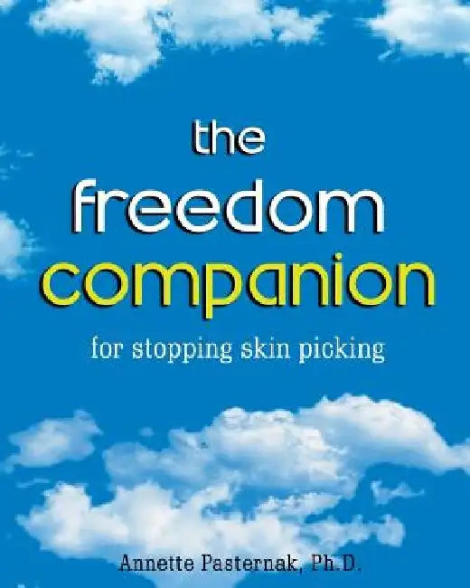The Freedom Companion: for Stopping Skin Picking by Annette Pasternak Ph. D.