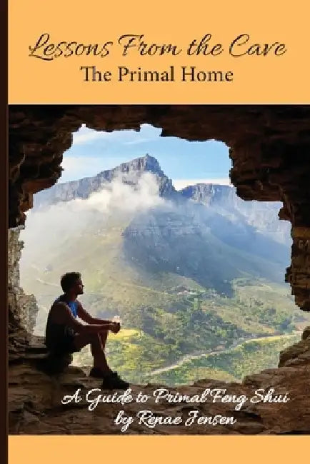 Lessons From the Cave: The Primal Home by Renae Jensen