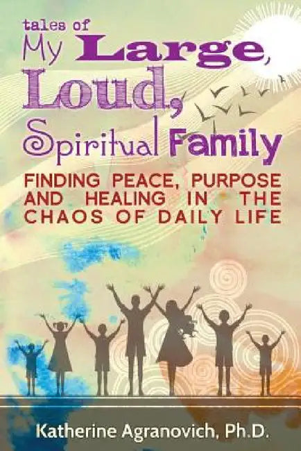 Tales of My Large, Loud, Spiritual Family by Katherine Agranovich
