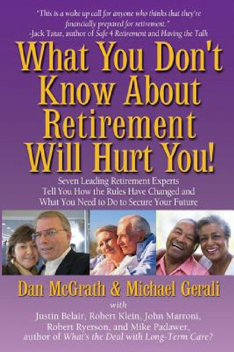 What You Don't Know About Retirement Will Hurt You! by Dan McGrath, Michael Gerali, Robert Ryerson