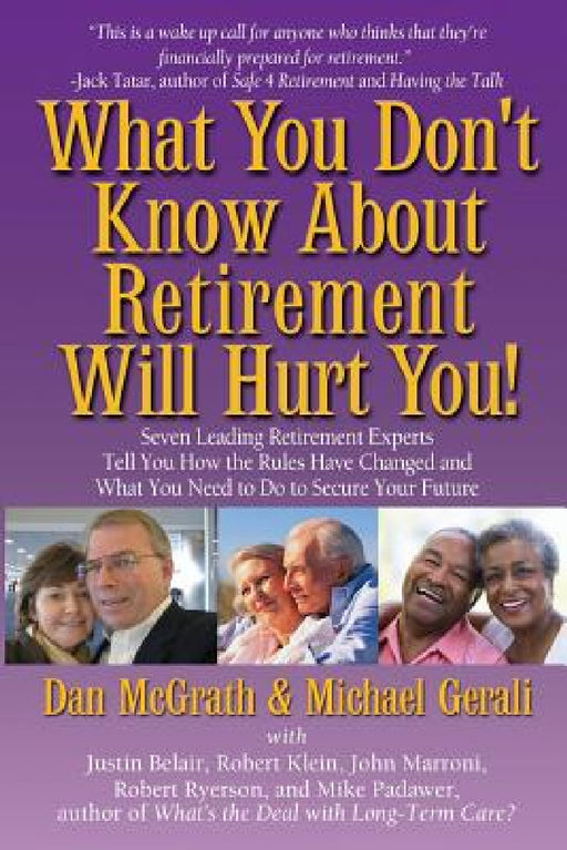 What You Don't Know About Retirement Will Hurt You! by Dan McGrath, Michael Gerali, Robert Ryerson
