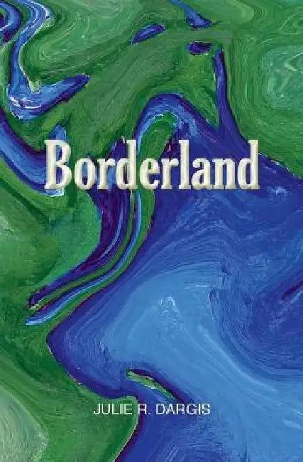 Borderland: An Exploration of States of Consciousness in New and Selected Sonnets by Julie R. Dargis