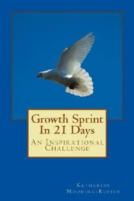 Growth Sprint In 21 Days: An Inspirational Challenge by Katherine Mooring-Ruffin