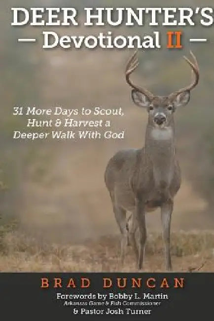 Deer Hunter's Devotional II: 31 More Days to Scout, Hunt & Harvest a Deeper Walk with God by Bobby L. Martin