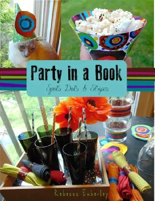 Party in a Book: Spots, Dots, and Stripes by Rebecca Emberley