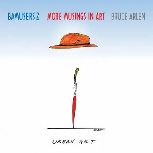 Bamusers 2: More Musings in Art by Bruce Arlen