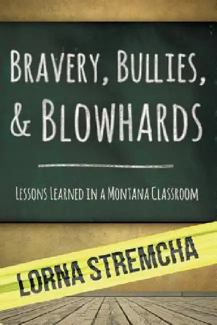 Bravery, Bullies, & Blowhards: Lessons Learned in a Montana Classroom by Carol B. Edgar