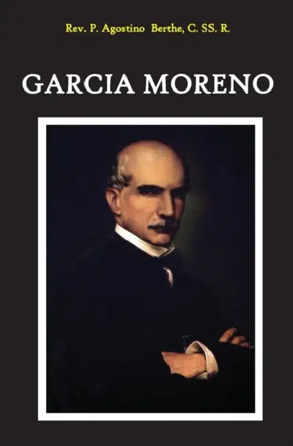 Garcia Moreno: Vindice e Martire Del Diritto Cristiano by Augustine Berthe, Eusebio Velasco
