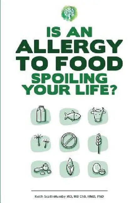 Is An Allergy To Food Spoiling Your Life? by Keith Scott-Mumby