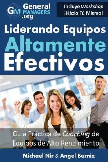 Coaching y Liderazgo: Liderando Equipos Altamente Efectivos - Guia Practica de Coaching de Equipos de Alto Rendimiento (Series de Influencia by Berniz, Angel