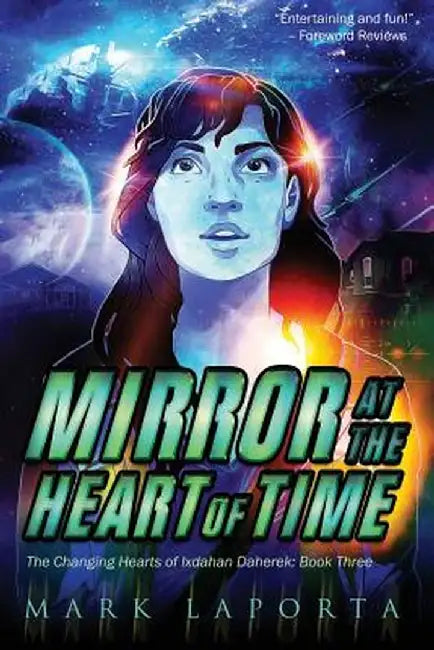 Mirror at the Heart of Time: Book 3 of the Changing Hearts of Ixdahan Daherek by Mark Laporta