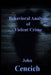 The Behavioral Analysis of Violent Crime: Selected Readings by John R. Cencich