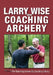Larry Wise on Coaching Archery by Larry Wise