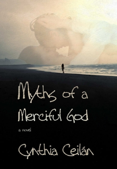 Myths of a Merciful God by Cynthia Ceilan