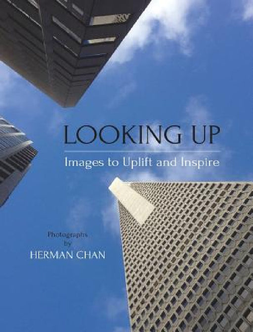 Looking Up: Images to Uplift and Inspire by Herman Chan